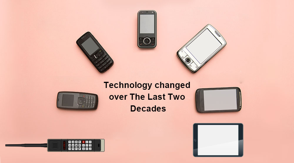 How has The World of Technology changed over The Last Two Decades?